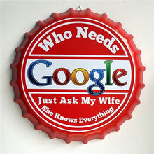 Load image into Gallery viewer, Who Need&#39;s Google - I have a wife - Creative Beer Bottle Cap Wall Art - Man-Kave
