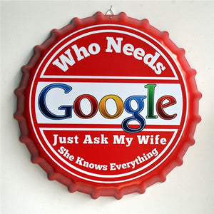 Who Need's Google - I have a wife - Creative Beer Bottle Cap Wall Art - Man-Kave